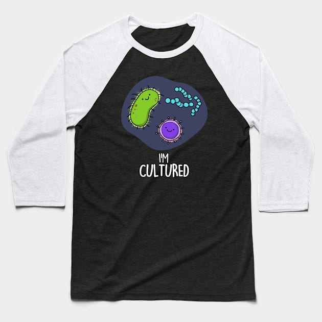 I'm Cultured Cute Science Bacteria Pun Baseball T-Shirt by punnybone